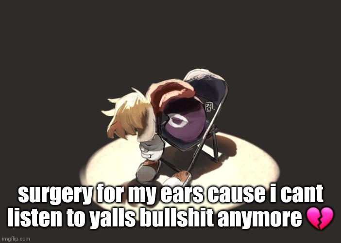 rayman depression | surgery for my ears cause i cant listen to yalls bullshit anymore 💔 | image tagged in rayman depression | made w/ Imgflip meme maker