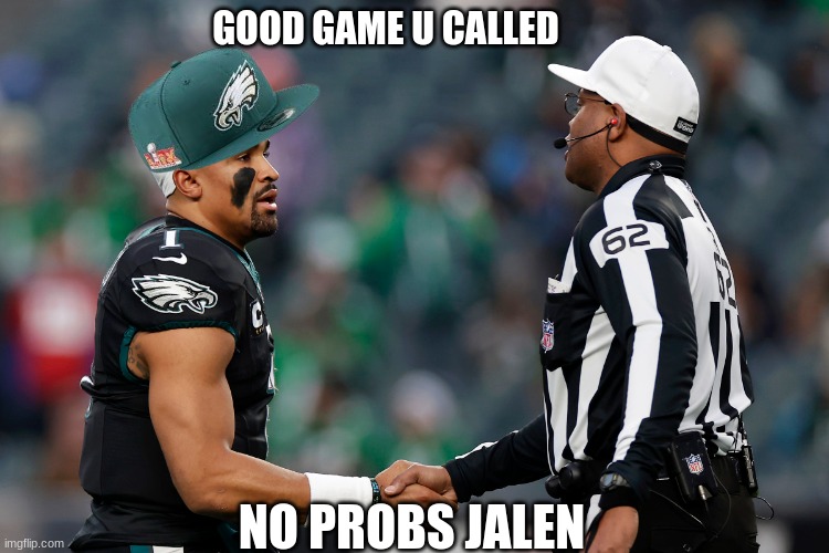 Super Bowl LIX meme | GOOD GAME U CALLED; NO PROBS JALEN | image tagged in memes,super bowl,nfl memes,philadelphia eagles | made w/ Imgflip meme maker