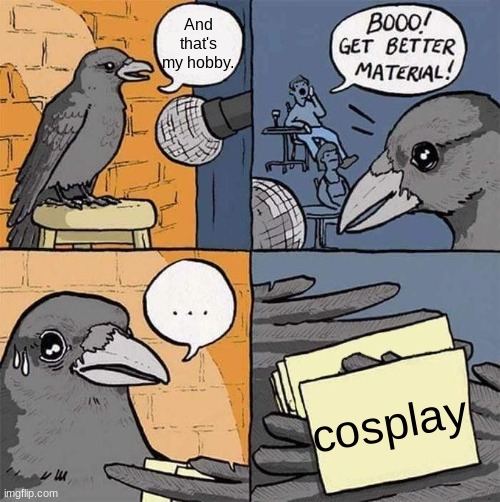 :3 | And that's my hobby. cosplay | image tagged in get better material meme,furry | made w/ Imgflip meme maker