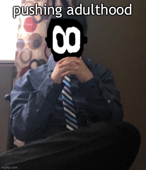 delted but he's badass | pushing adulthood | image tagged in delted but he's badass | made w/ Imgflip meme maker