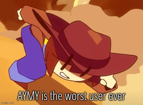 poll results came in | AYMY is the worst user ever | image tagged in run | made w/ Imgflip meme maker