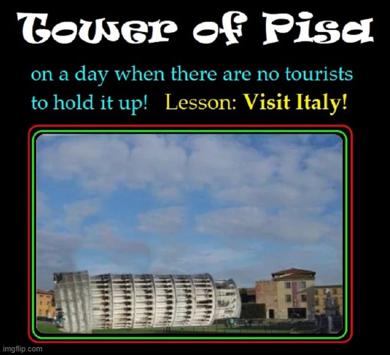 The Leaning Tower of Pisa Resting | image tagged in vince vance,italy,holding up,leaning tower of pisa,funny memes,tourists | made w/ Imgflip meme maker