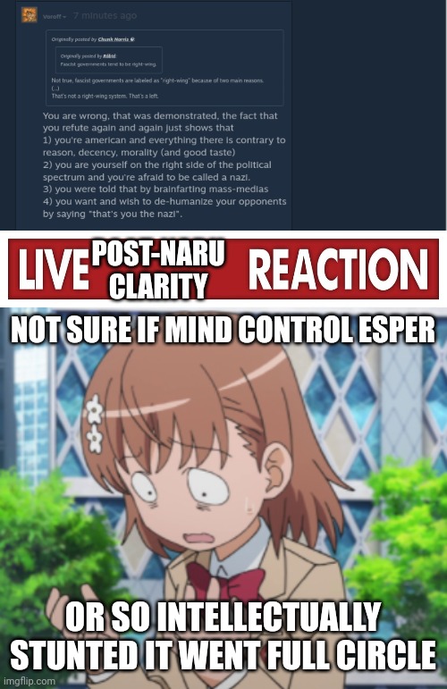 POST-NARU CLARITY; NOT SURE IF MIND CONTROL ESPER; OR SO INTELLECTUALLY STUNTED IT WENT FULL CIRCLE | image tagged in live x reaction,i have sinned | made w/ Imgflip meme maker