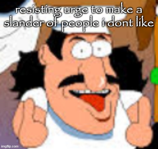 they'll call me dickrider | resisting urge to make a slander of people i dont like | image tagged in vinesauce in pizza tower real | made w/ Imgflip meme maker