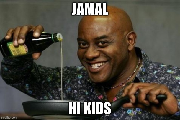 Diddy up oil | JAMAL; HI KIDS | image tagged in oil up | made w/ Imgflip meme maker