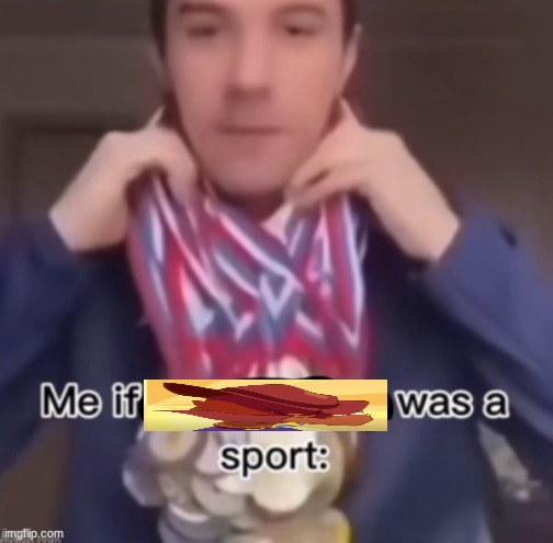 me if *blank* was a sport | image tagged in me if blank was a sport | made w/ Imgflip meme maker