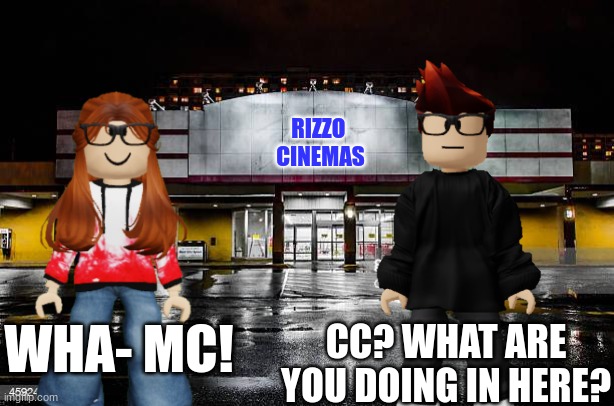 DID THEY GO TO THE CINEMA IN THE SAME TIME? | RIZZO 
CINEMAS; WHA- MC! CC? WHAT ARE YOU DOING IN HERE? | image tagged in mc,cc,theater,rizzo,rizz,coincidence | made w/ Imgflip meme maker