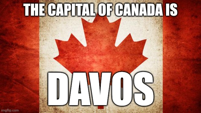 Change my mind. | THE CAPITAL OF CANADA IS; DAVOS | image tagged in canada | made w/ Imgflip meme maker