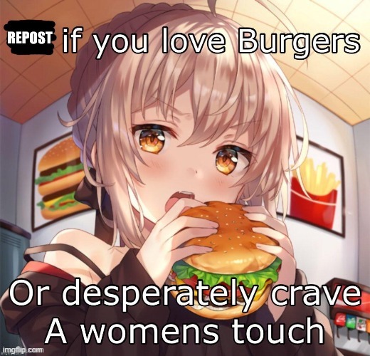 i love burgers | image tagged in repost if you love burgers | made w/ Imgflip meme maker