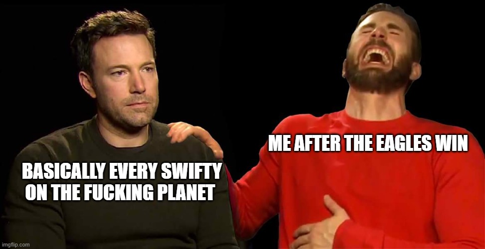 I can finally breath a sigh of relief | ME AFTER THE EAGLES WIN; BASICALLY EVERY SWIFTY ON THE FUCKING PLANET | image tagged in sad ben affelck and happy chris evans,nfl,superbowl,memes | made w/ Imgflip meme maker