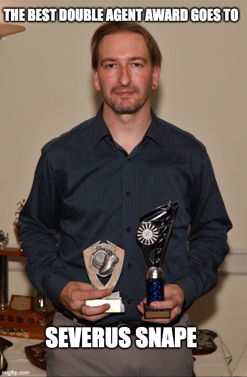 THE BEST DOUBLE AGENT AWARD GOES TO; SEVERUS SNAPE | made w/ Imgflip meme maker