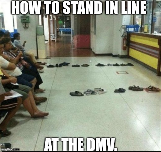 How To Stand In Line At The DMV. | HOW TO STAND IN LINE; AT THE DMV. | image tagged in chris joines | made w/ Imgflip meme maker