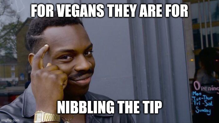 Roll Safe Think About It Meme | FOR VEGANS THEY ARE FOR NIBBLING THE TIP | image tagged in memes,roll safe think about it | made w/ Imgflip meme maker