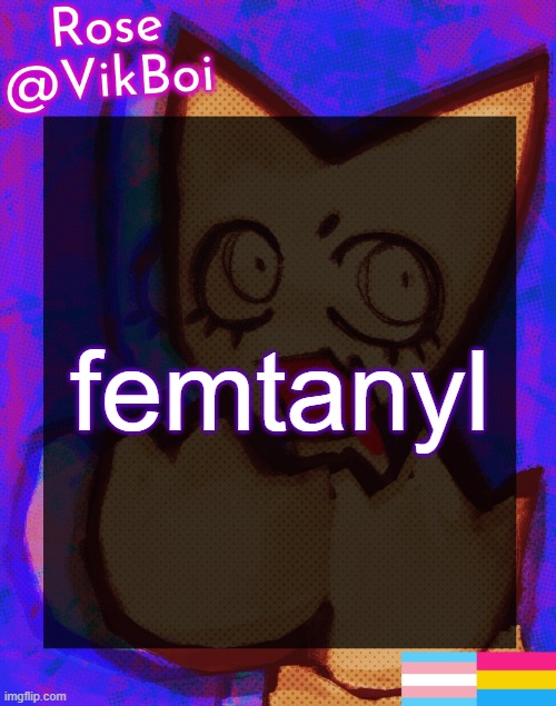 Rose's femtanyl Temp | femtanyl | image tagged in rose's femtanyl temp | made w/ Imgflip meme maker