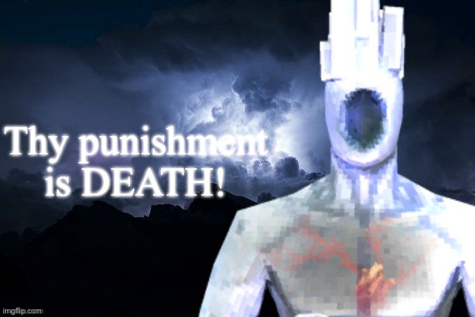 Low Tier Minos Prime | Thy punishment is DEATH! | image tagged in low tier minos prime | made w/ Imgflip meme maker