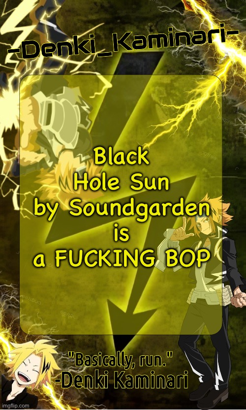 Making new template | Black Hole Sun by Soundgarden is a FUCKING BOP | image tagged in kickass -denki_kaminari- template | made w/ Imgflip meme maker