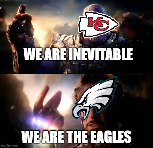 Chiefs Thanos, Eagles Iron Man | WE ARE INEVITABLE; WE ARE THE EAGLES | image tagged in i am inevitable and i am iron man | made w/ Imgflip meme maker