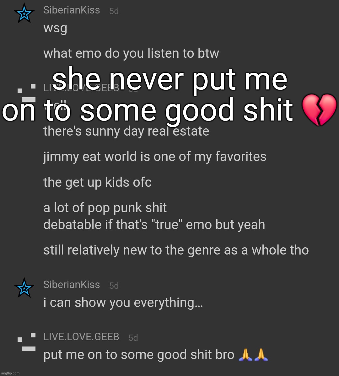 she never put me on to some good shit 💔 | made w/ Imgflip meme maker