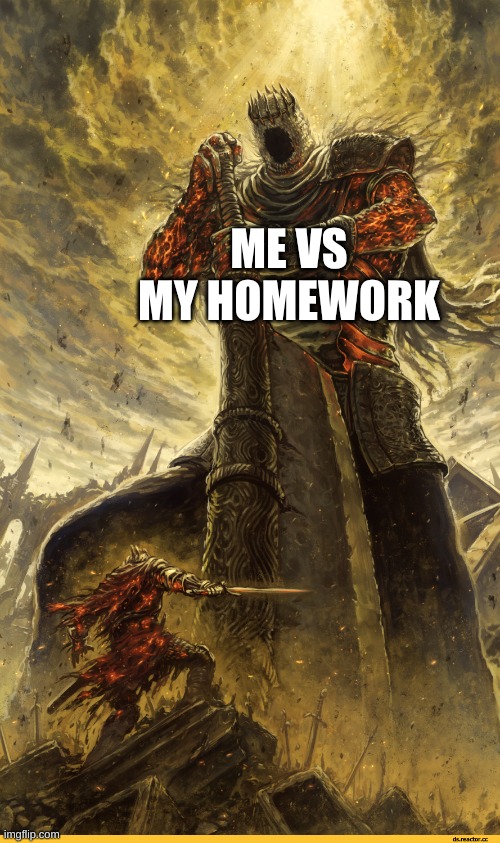 aAaAaAaAaHhHhHh | ME VS MY HOMEWORK | image tagged in giant vs man | made w/ Imgflip meme maker