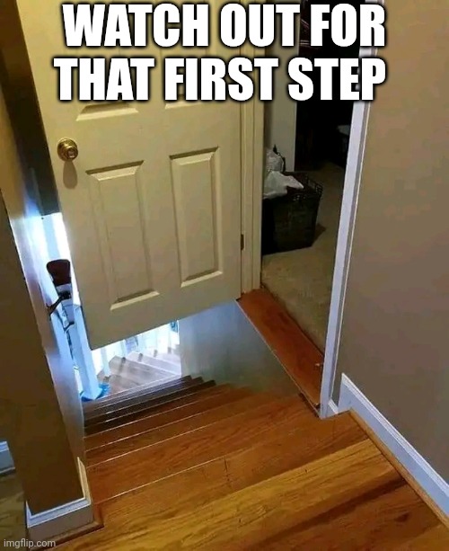 Watch Out For That First Step | WATCH OUT FOR THAT FIRST STEP | image tagged in chris joines | made w/ Imgflip meme maker