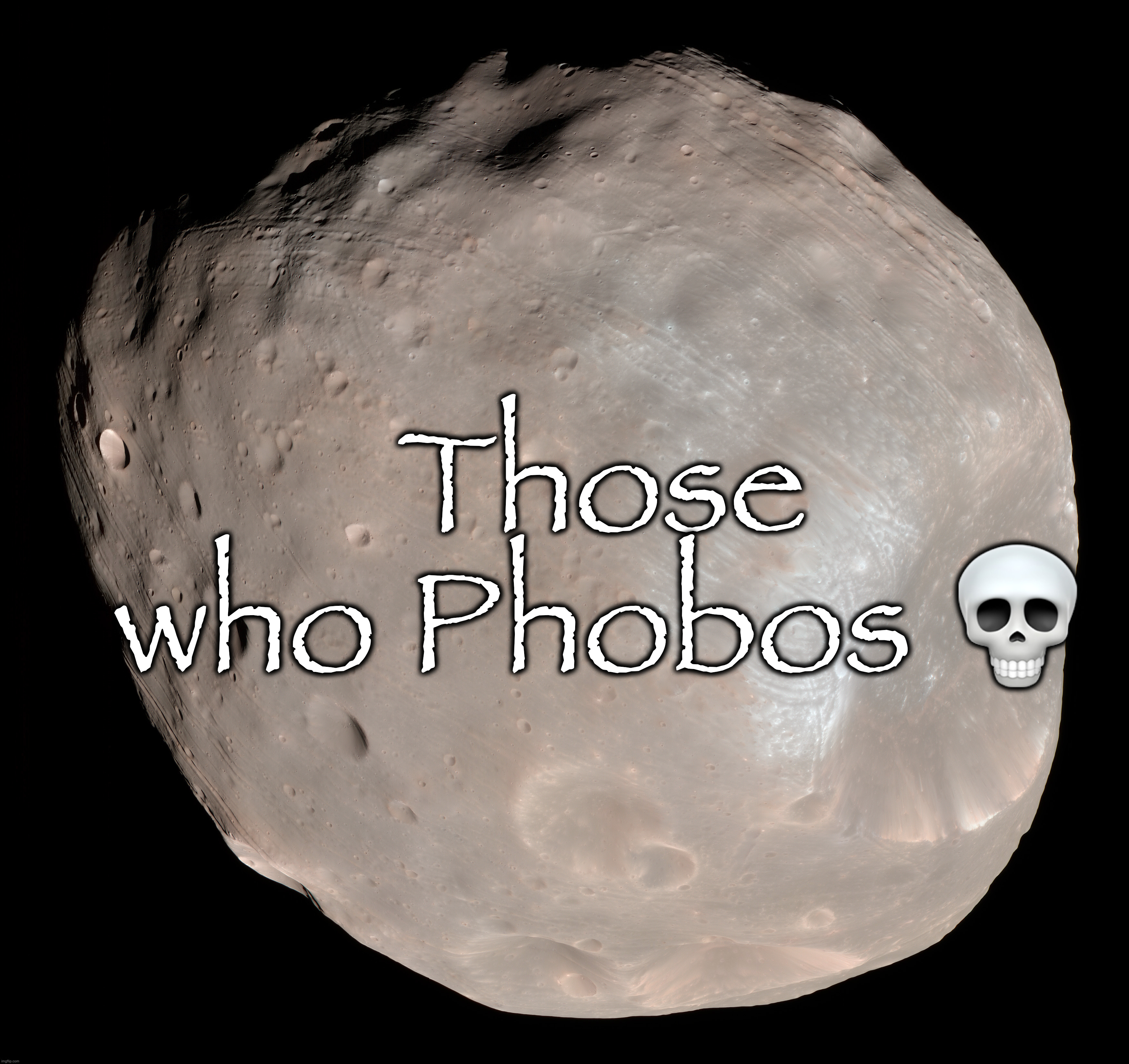 Those who Phobos 💀 | made w/ Imgflip meme maker