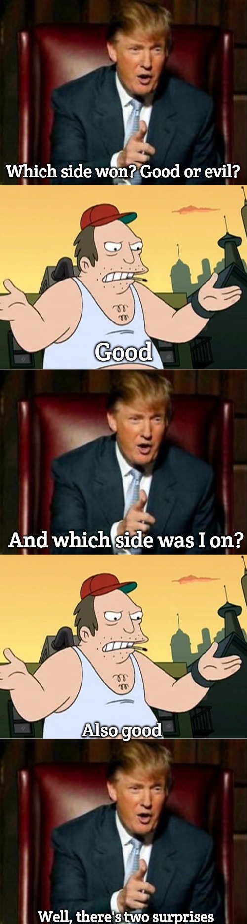 Which side won? Good or evil? Good; And which side was I on? Also good; Well, there's two surprises | image tagged in donald trump,slavic sal,slavic lives matter | made w/ Imgflip meme maker