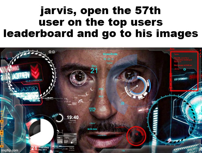 Jarvis | jarvis, open the 57th user on the top users leaderboard and go to his images | image tagged in jarvis | made w/ Imgflip meme maker