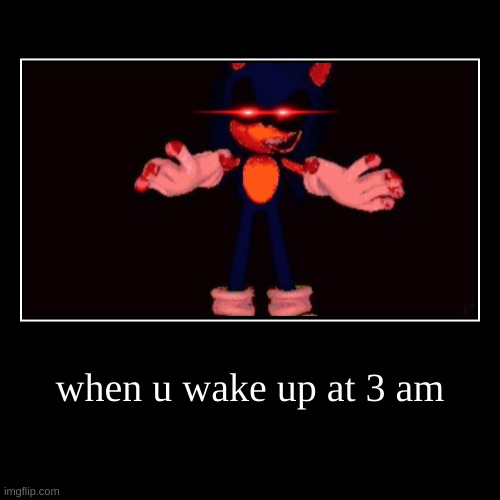 waking up | when u wake up at 3 am | | image tagged in funny,demotivationals | made w/ Imgflip demotivational maker