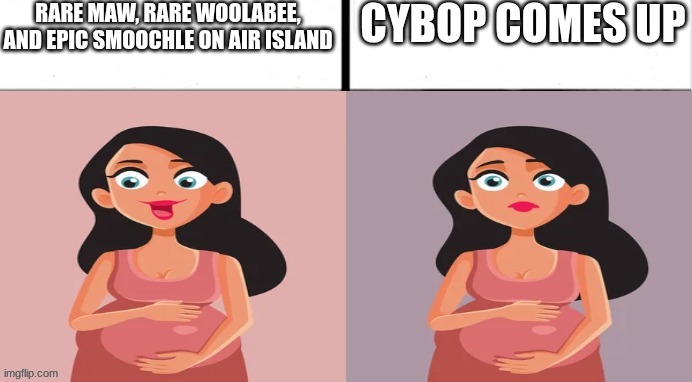 that's racist | RARE MAW, RARE WOOLABEE, AND EPIC SMOOCHLE ON AIR ISLAND; CYBOP COMES UP | image tagged in pregnant x vs y,my singing monsters,air island,not nsfw | made w/ Imgflip meme maker