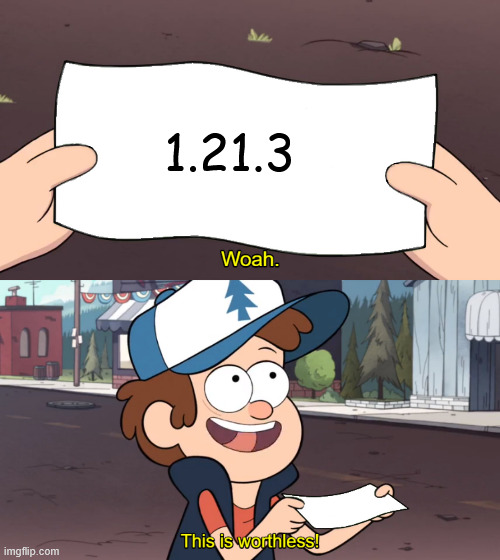 This is Worthless | 1.21.3 | image tagged in this is worthless,update | made w/ Imgflip meme maker