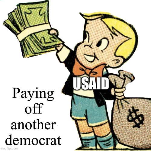 Richie Rich Trump | USAID Paying off another democrat | image tagged in richie rich trump | made w/ Imgflip meme maker