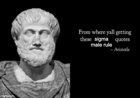 fr though | sigma male rule | image tagged in from where y'all getting these imam ali quotes | made w/ Imgflip meme maker