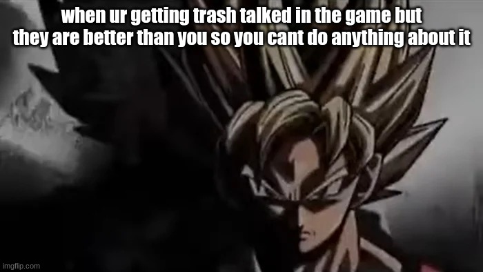 Goku Staring | when ur getting trash talked in the game but they are better than you so you cant do anything about it | image tagged in goku staring | made w/ Imgflip meme maker