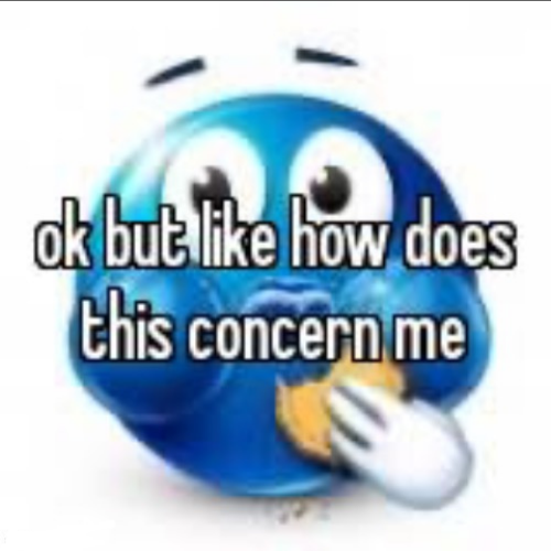 ok but like how does this concern me Blank Meme Template