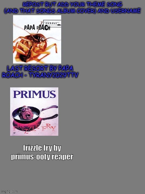 repost this | frizzle fry by primus-ooty reaper | image tagged in music | made w/ Imgflip meme maker