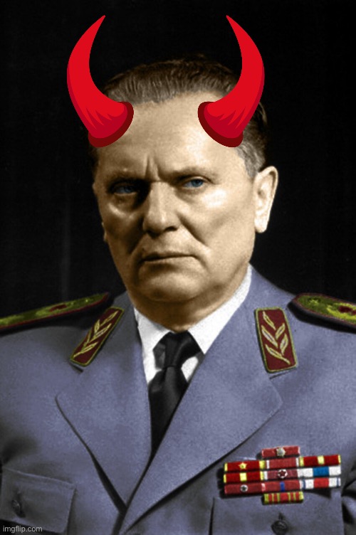 Josip Broz Tito the devil | image tagged in yugoslavia,anti communist,devil | made w/ Imgflip meme maker