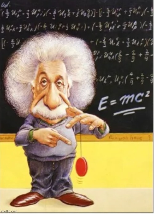 Einstein and his yoyo | image tagged in einstein and his yoyo | made w/ Imgflip meme maker