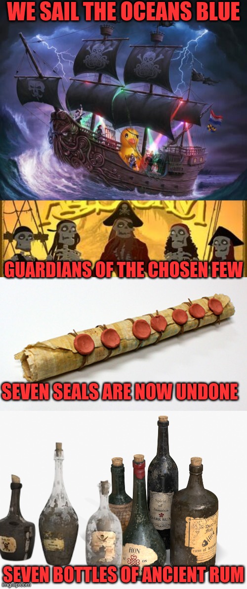 SEVENTH RUM OF A SEVENTH RUM | WE SAIL THE OCEANS BLUE; GUARDIANS OF THE CHOSEN FEW; SEVEN SEALS ARE NOW UNDONE; SEVEN BOTTLES OF ANCIENT RUM | image tagged in pirates,alestorm,metal,heavy metal,rum | made w/ Imgflip meme maker