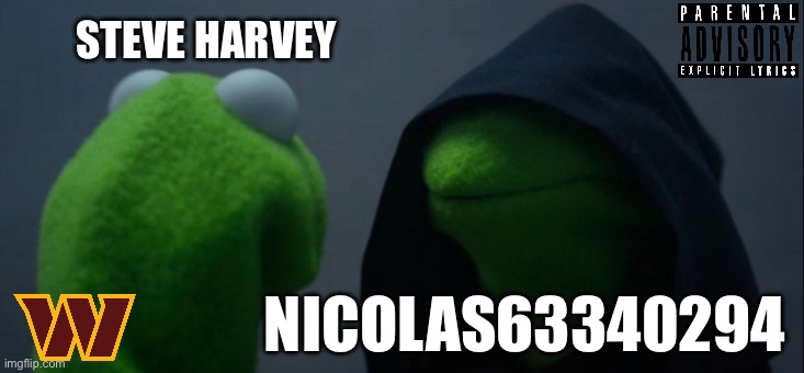 Steve Harvey | STEVE HARVEY; NICOLAS63340294 | image tagged in memes,evil kermit | made w/ Imgflip meme maker