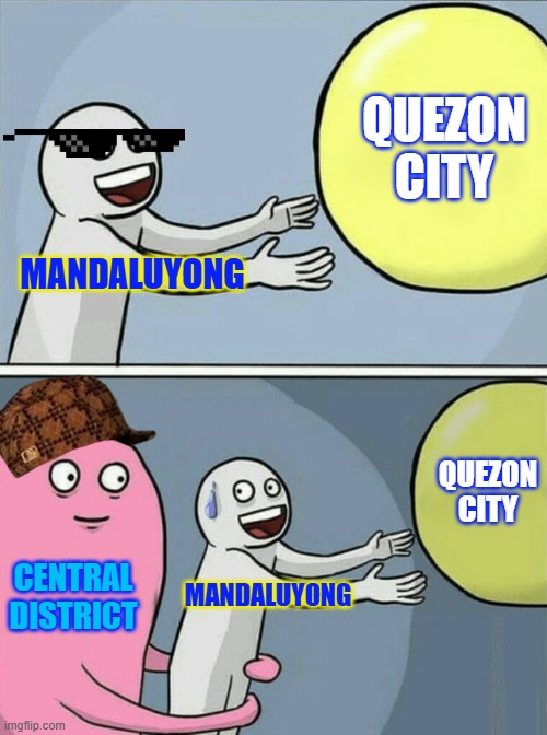 District 6 | QUEZON CITY; MANDALUYONG; QUEZON CITY; CENTRAL DISTRICT; MANDALUYONG | image tagged in memes,running away balloon | made w/ Imgflip meme maker