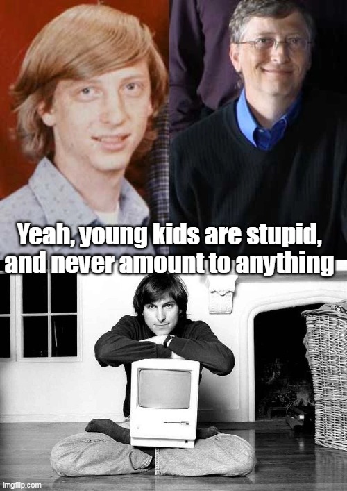 Yeah, young kids are stupid, and never amount to anything | made w/ Imgflip meme maker