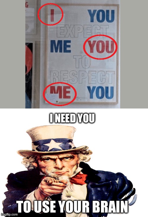 I NEED YOU TO USE YOUR BRAIN | made w/ Imgflip meme maker