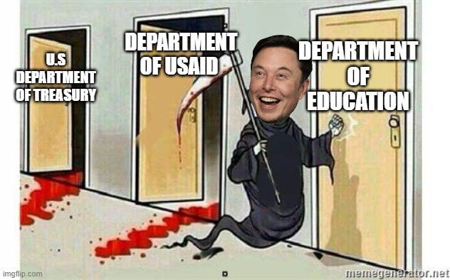 I don't trust Musk, But i'll give him a Chance. | DEPARTMENT OF USAID; DEPARTMENT OF EDUCATION; U.S DEPARTMENT OF TREASURY | image tagged in grim reaper knocking door,elon musk,doge | made w/ Imgflip meme maker