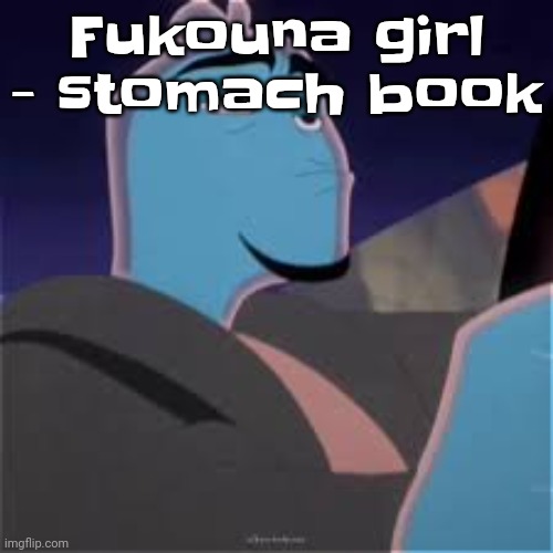 ‍ | Fukouna girl - stomach book | image tagged in meh | made w/ Imgflip meme maker