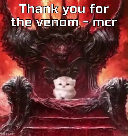 Kitty :3 | Thank you for the venom - mcr | image tagged in kitty 3 | made w/ Imgflip meme maker