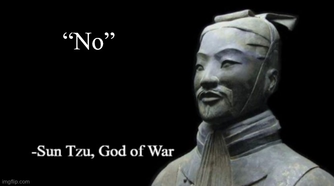 Sun Tzu, God of War | “No” | image tagged in sun tzu god of war | made w/ Imgflip meme maker