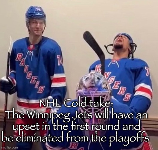 Not winning the wild card round, yet alone the cup | NHL Cold take:
The Winnipeg Jets will have an upset in the first round and be eliminated from the playoffs | image tagged in ryan reaves,nhl,sports | made w/ Imgflip meme maker