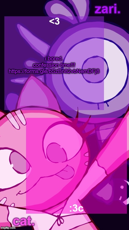 zari and cat catbirddog temp lol | i bored. confession time!!! https://forms.gle/bSzBri82vbNemDFj8 | image tagged in zari and cat catbirddog temp lol | made w/ Imgflip meme maker