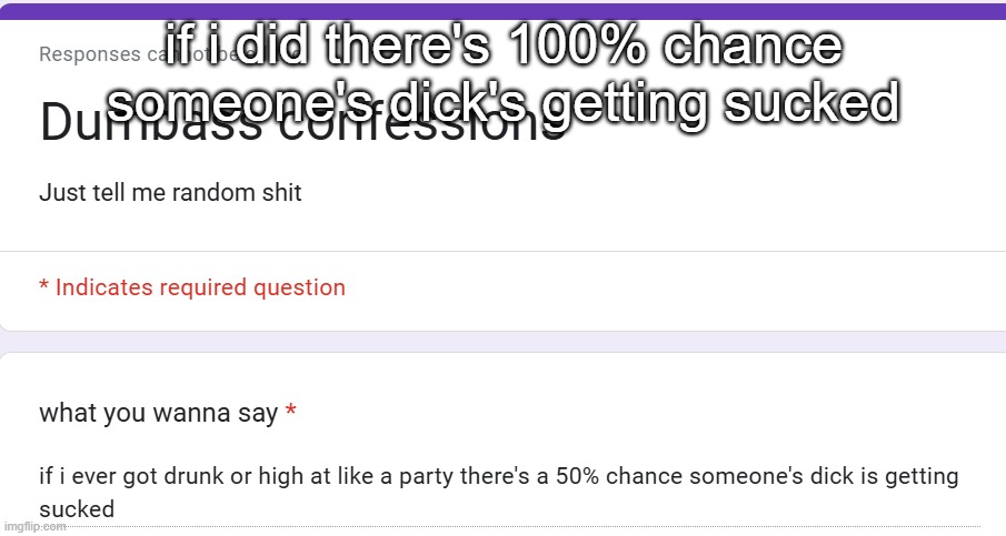 if i did there's 100% chance someone's dick's getting sucked | made w/ Imgflip meme maker
