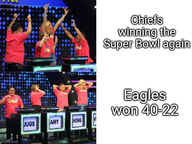 40-22 | Chiefs winning the Super Bowl again; Eagles won 40-22 | image tagged in memes,super bowl,kansas city chiefs,philadelphia eagles | made w/ Imgflip meme maker